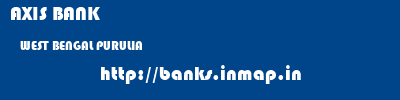 AXIS BANK  WEST BENGAL PURULIA    banks information 